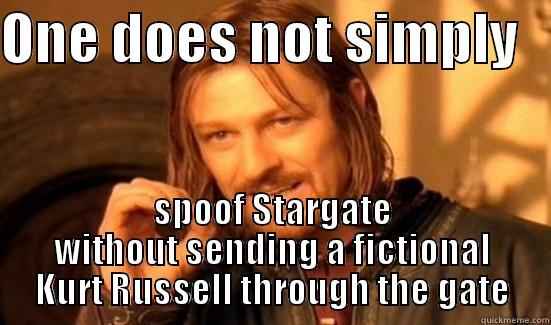 boromir south park stargate meme - ONE DOES NOT SIMPLY    SPOOF STARGATE WITHOUT SENDING A FICTIONAL KURT RUSSELL THROUGH THE GATE Boromir