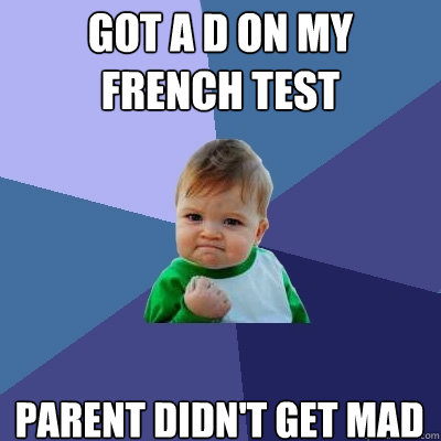 got a D on my french test Parent didn't get mad  Success Kid