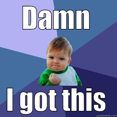 DAMN I GOT THIS Success Kid