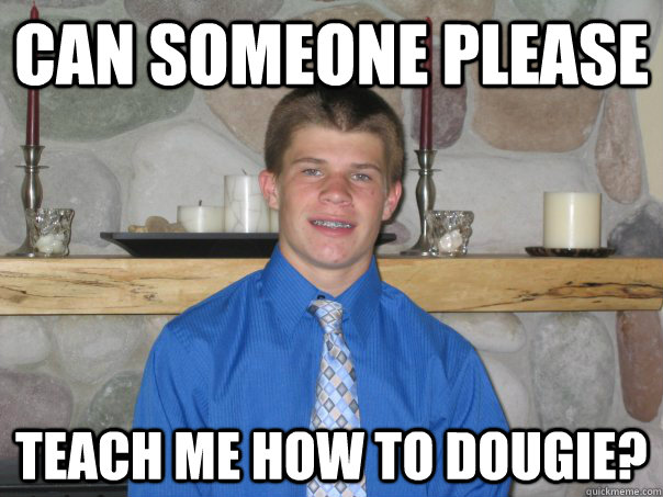 Can someone please teach me how to dougie?  