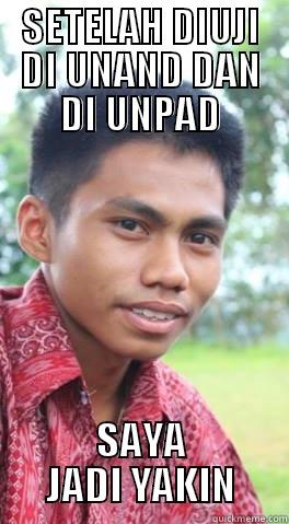 SETELAH DIUJI DI UNAND DAN DI UNPAD SAYA JADI YAKIN Misc