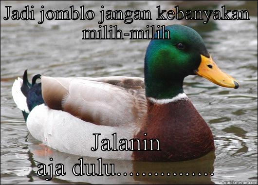JADI JOMBLO JANGAN KEBANYAKAN MILIH-MILIH JALANIN AJA DULU................ Actual Advice Mallard