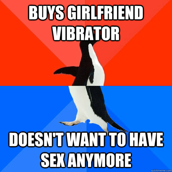 buys girlfriend vibrator doesn't want to have sex anymore  Socially Awesome Awkward Penguin