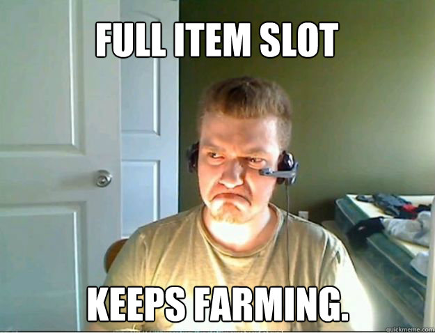 FULL ITEM SLOT KEEPS FARMING.  AngryTestie