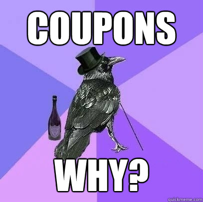 Coupons why?  Rich Raven