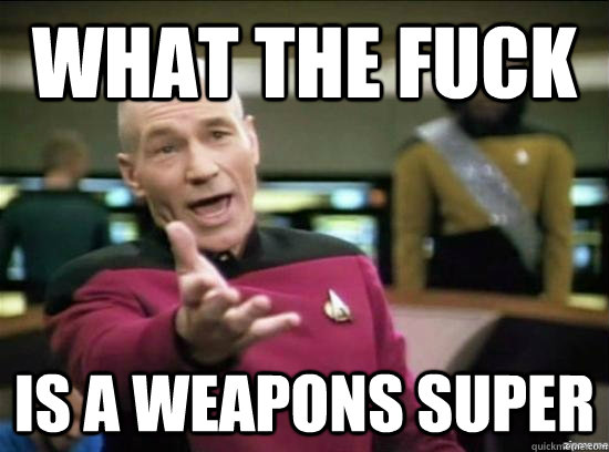 What the fuck is a weapons super  Annoyed Picard HD