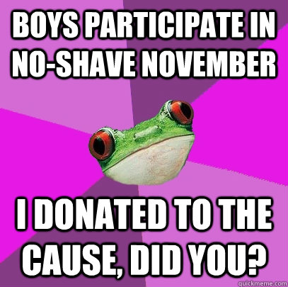 Boys participate in No-Shave November I donated to the cause, did you?  Foul Bachelorette Frog