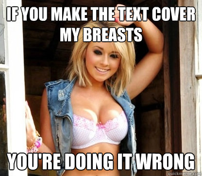 if you make the text cover my breasts you're doing it wrong  Julie Doesnt Realize Shes Hot