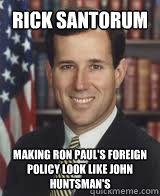 Rick Santorum Making Ron Paul's Foreign Policy look like John Huntsman's  Rick Santorum