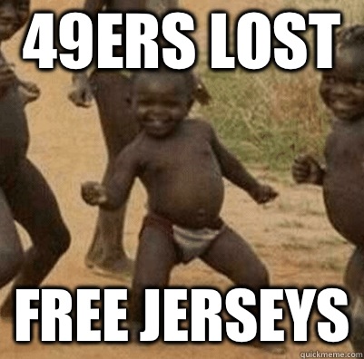 49ers lost Free jerseys  Third World Success Kid