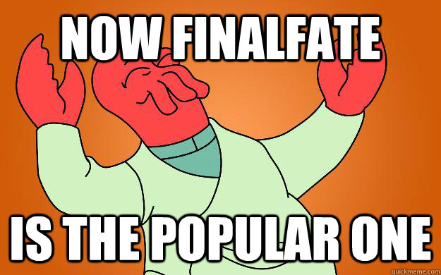 Now FinalFate  Is the popular one  Zoidberg is popular