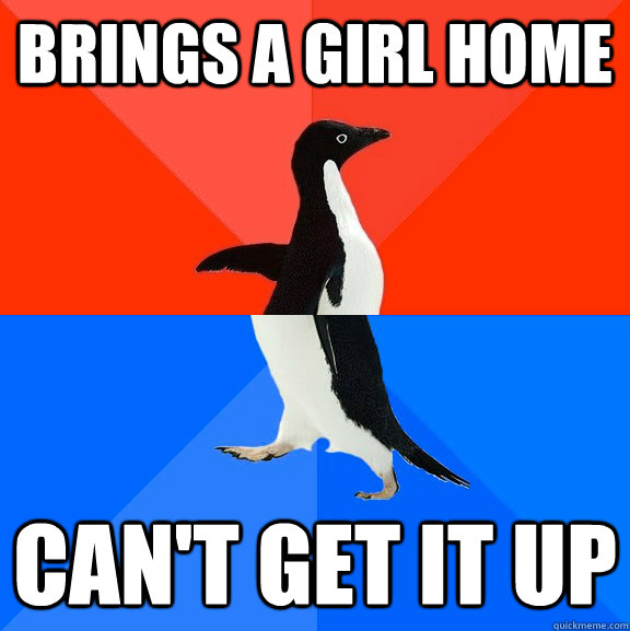 brings a girl home can't get it up  Socially Awesome Awkward Penguin