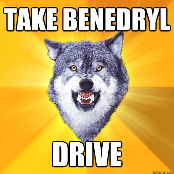 Take Benedryl Drive  Courage Wolf