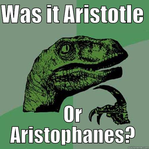 WAS IT ARISTOTLE  OR ARISTOPHANES? Philosoraptor