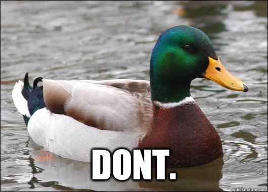  Dont.   Actual Advice Mallard
