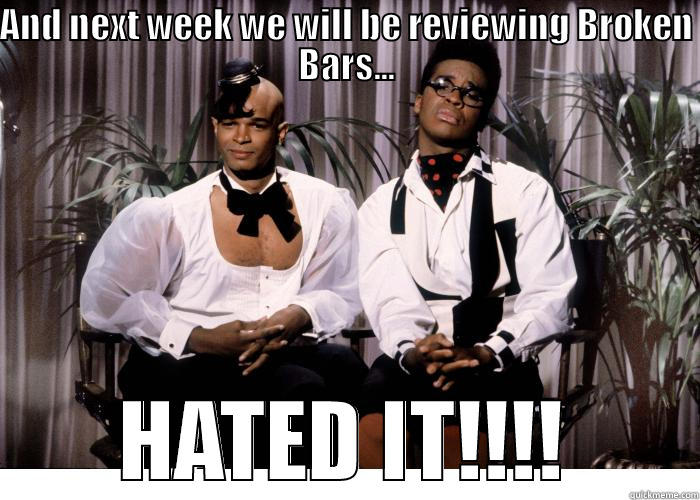 AND NEXT WEEK WE WILL BE REVIEWING BROKEN BARS... HATED IT!!!! Misc
