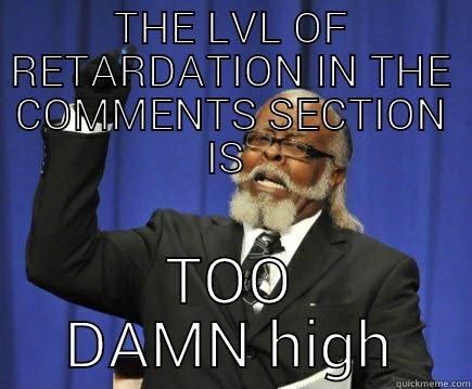 Goochie goo - THE LVL OF RETARDATION IN THE COMMENTS SECTION IS  TOO DAMN HIGH Too Damn High