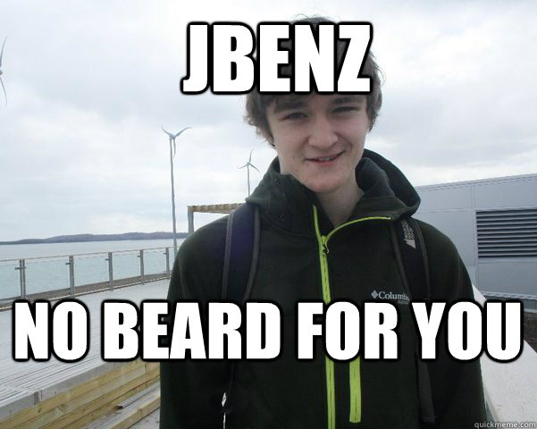 Jbenz no beard for you  