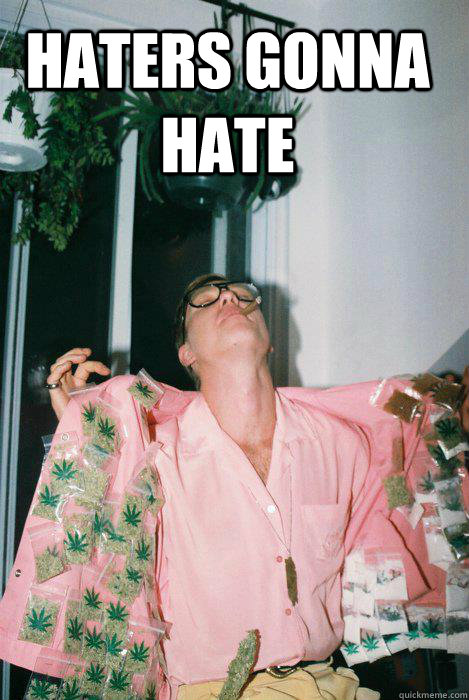 HATERS GONNA HATE  