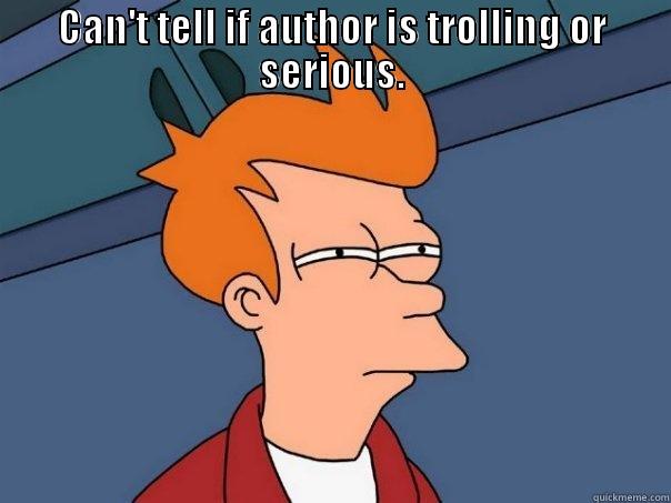 AUTHOR MEME - CAN'T TELL IF AUTHOR IS TROLLING OR SERIOUS.  Futurama Fry