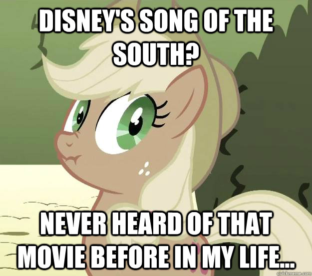Disney's Song of the South? Never heard of that movie before in my life...  Liarjack