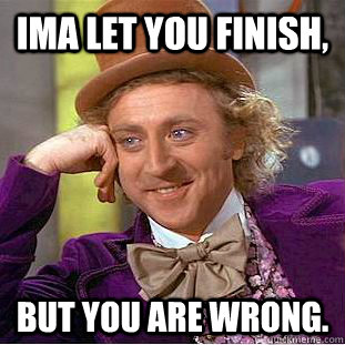 Ima let you finish, But you are wrong.  Creepy Wonka