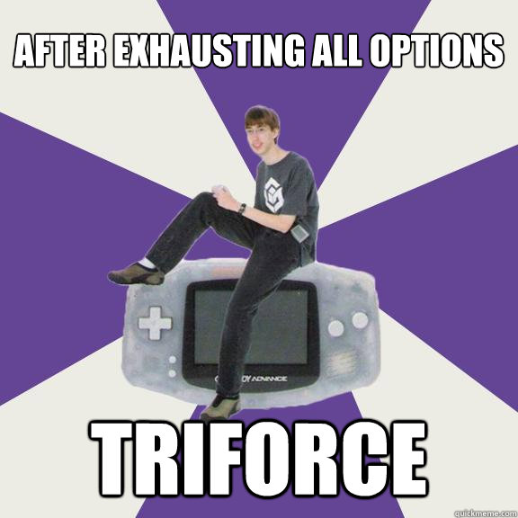 after exhausting all options Triforce  Nintendo Norm