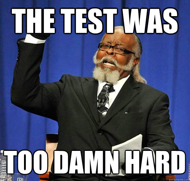 The test was  too damn hard  Jimmy McMillan