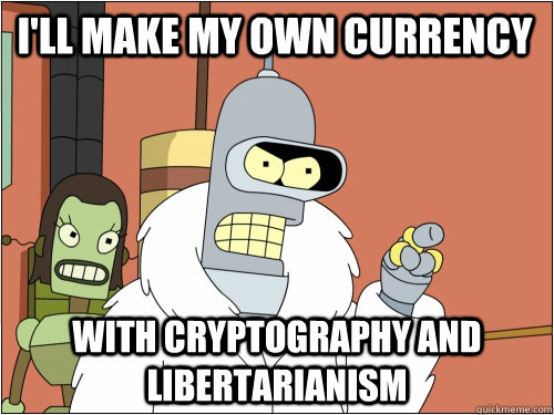 I'll make my own currency with cryptography and libertarianism  Blackjack Bender