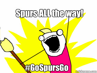 Spurs ALL the way! #GoSpursGo  All The Things