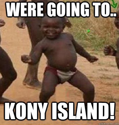 Were going to.. Kony island!  dancing african baby