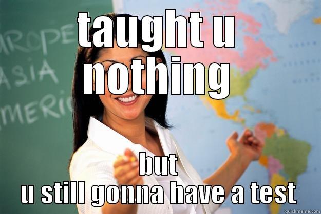teachers be like - TAUGHT U NOTHING BUT U STILL GONNA HAVE A TEST Unhelpful High School Teacher
