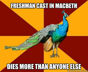 Freshman cast in macbeth dies more than anyone else  Thespian Peacock