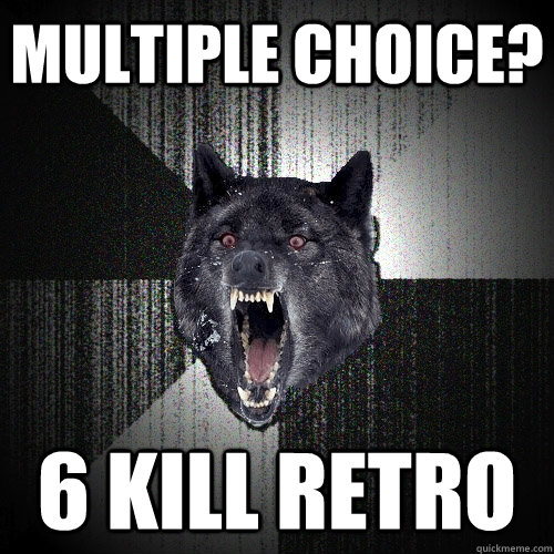 MULTIPLE CHOICE? 6 kill retro  Insanity Wolf