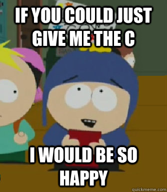 If you could just give me the C I would be so happy  Craig - I would be so happy