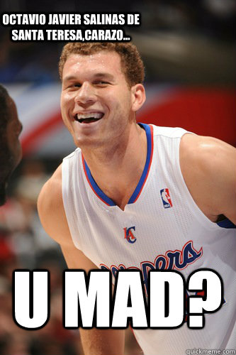 U MAD? Octavio Javier Salinas de Santa Teresa,Carazo... - U MAD? Octavio Javier Salinas de Santa Teresa,Carazo...  Blake Griffin - You Mad