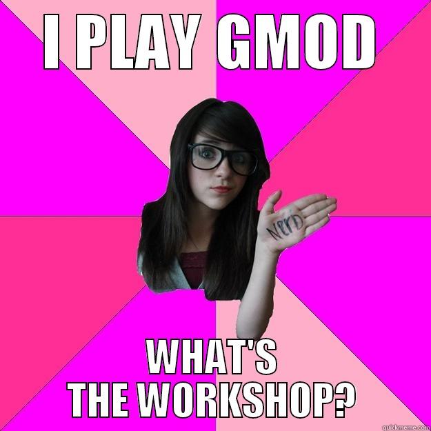 I PLAY GMOD WHAT'S THE WORKSHOP? Idiot Nerd Girl
