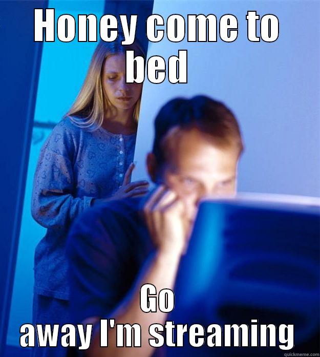 HONEY COME TO BED GO AWAY I'M STREAMING Redditors Wife