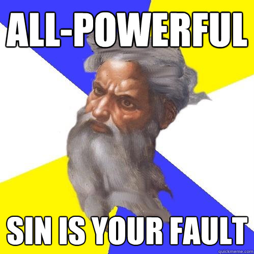 All-powerful sin is your fault  Advice God