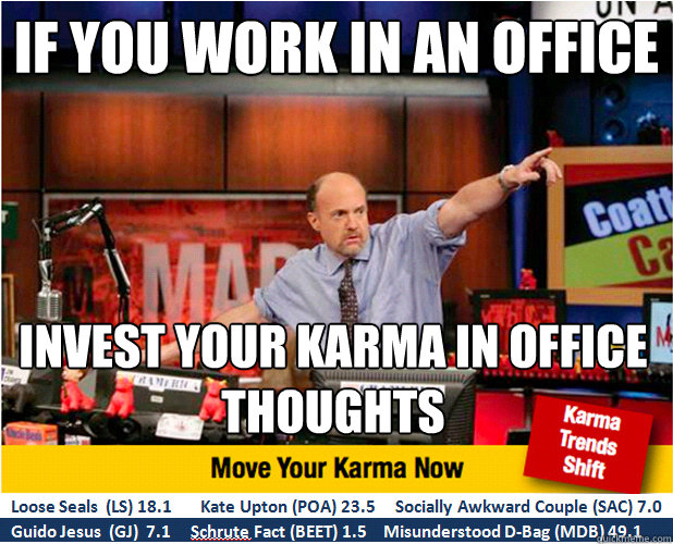 if you work in an office Invest your karma in office thoughts - if you work in an office Invest your karma in office thoughts  Jim Kramer with updated ticker
