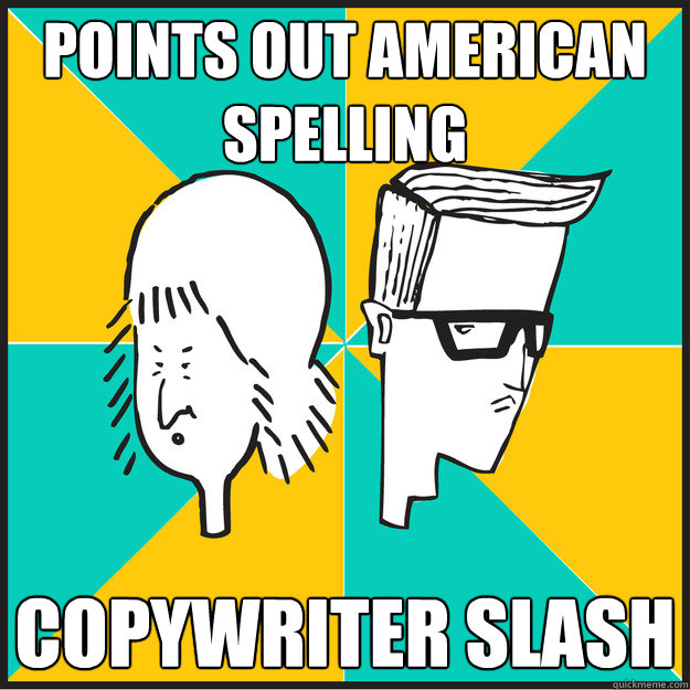 points out american spelling copywriter slash  