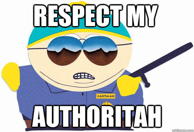 Respect my authoritah - Respect my authoritah  Cartman cop