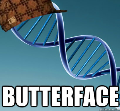  butterface    Scumbag DNA