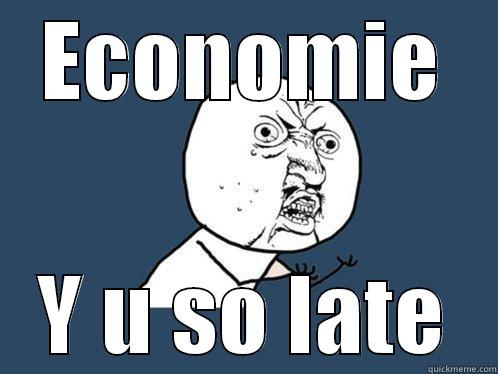 ECONOMIE Y U SO LATE Y U No