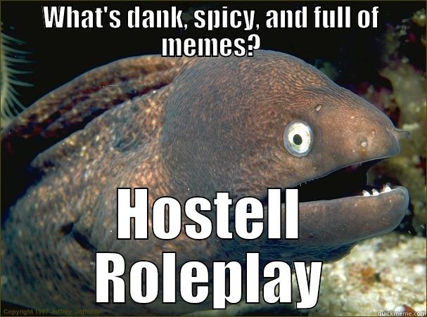 WHAT'S DANK, SPICY, AND FULL OF MEMES? HOSTELL ROLEPLAY Bad Joke Eel