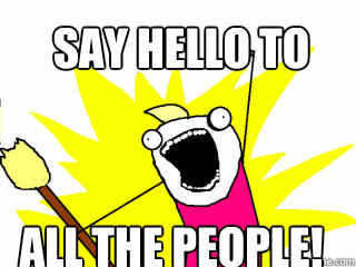 Say hello to ALL the people!  All The Things
