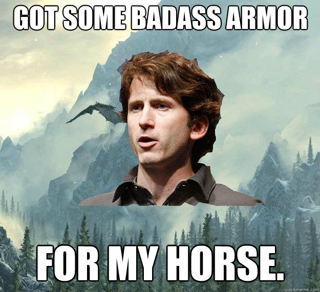 got some badass armor for my horse. - got some badass armor for my horse.  Inspirational Todd Howard