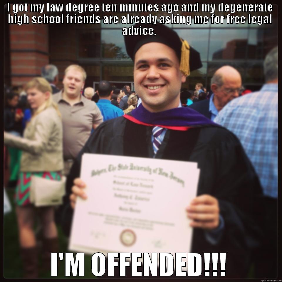 Law School Anthony - I GOT MY LAW DEGREE TEN MINUTES AGO AND MY DEGENERATE HIGH SCHOOL FRIENDS ARE ALREADY ASKING ME FOR FREE LEGAL ADVICE.  I'M OFFENDED!!! Misc