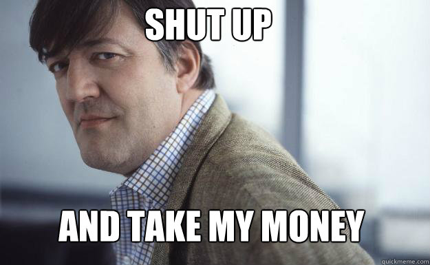 Shut Up And Take My Money  