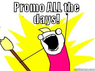 PROMO ALL THE DAYS!  All The Things